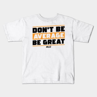 Don't Be Average, Be Great. Black Text. Be Better. Improve. Kids T-Shirt